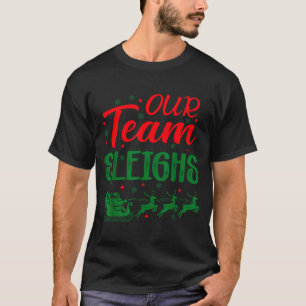 Our Team Sleighs Funny Christmas Work Team Holiday T-Shirt