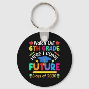 Out 6th Grade Here I Come Future Cl Of 2030 Kids  Keychain