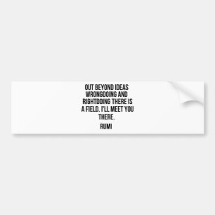 Out beyond ideas... Rumi Bumper Sticker