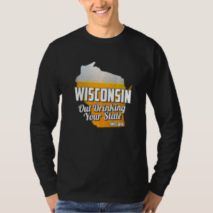 Out Drinking Your State Since 1848 Beer Wisconsin T-Shirt