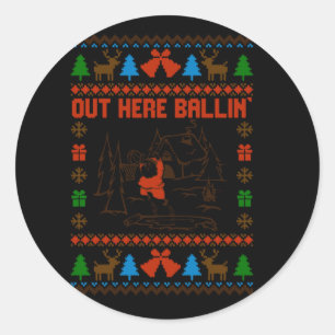 Out Here Balling Ugly Sweater  Classic Round Sticker
