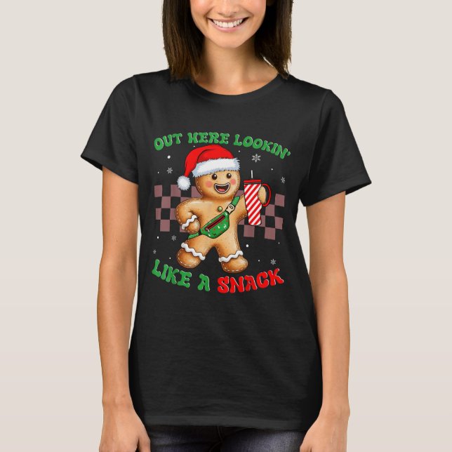 Out Here Looking Like A Snack Funny Christmas Ging T-Shirt (Front)