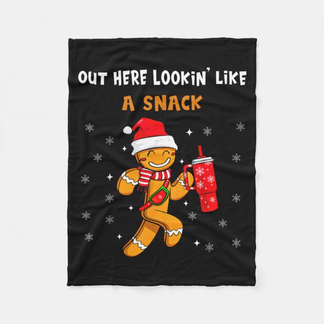 Out Here Looking Like A Snack Funny Gingerbread Ch Fleece Blanket (Front)