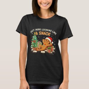 Out Here Looking Like A Snack Funny Gingerbread Ma T-Shirt