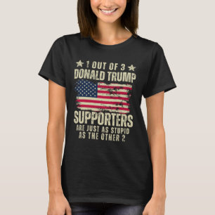Out Of 3 Donald Trump Supporters As Stupid As The  T-Shirt