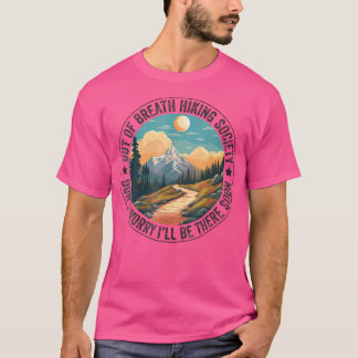 Out Of Breath Hiking Society Don'T Worry I'Ll Be T T-Shirt