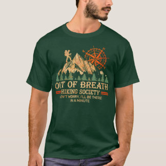 Out of breath hiking society dont worry Ill be the T-Shirt