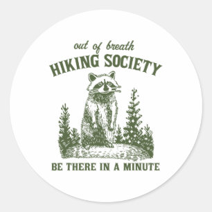 Out Of Breath Hiking Society Raccoon Be There In A Classic Round Sticker