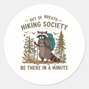 Out Of Breath Hiking Society Raccoon Be There In A Classic Round Sticker