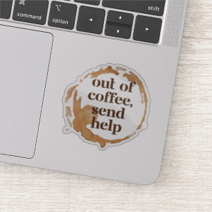Out of Coffee Send Help Funny Caffeine Addict