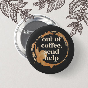 Out of Coffee Send Help Funny Caffeine Addict 2 Inch Round Button