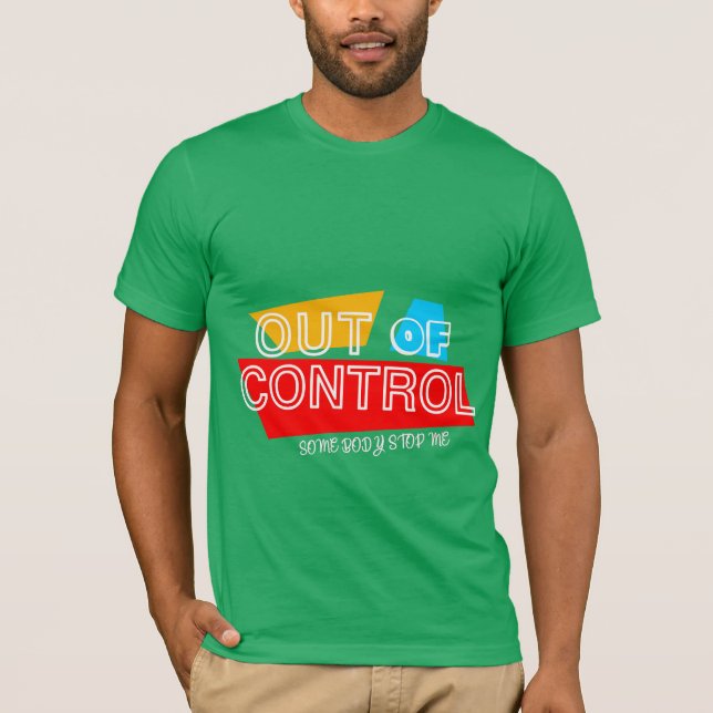 Out of Control – Bold Typography Statement Design T-Shirt (Front)