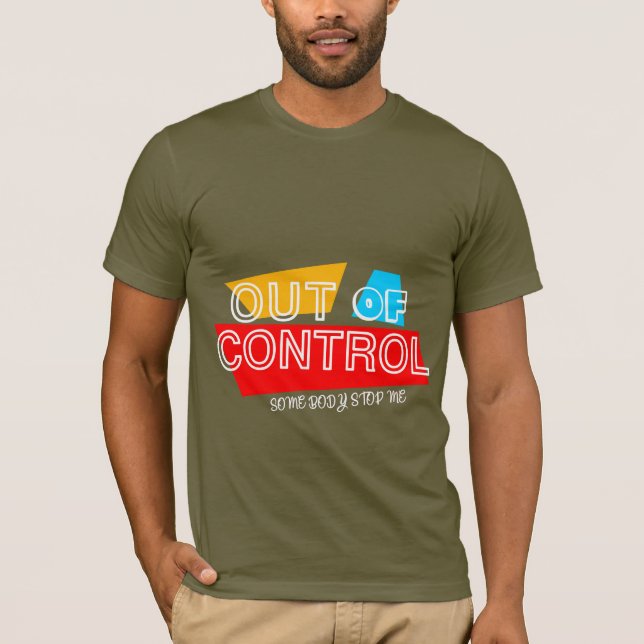 Out of Control – Bold Typography Statement Design T-Shirt (Front)