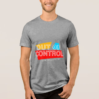 Out of Control – Bold Typography Statement Design Tri-Blend Shirt