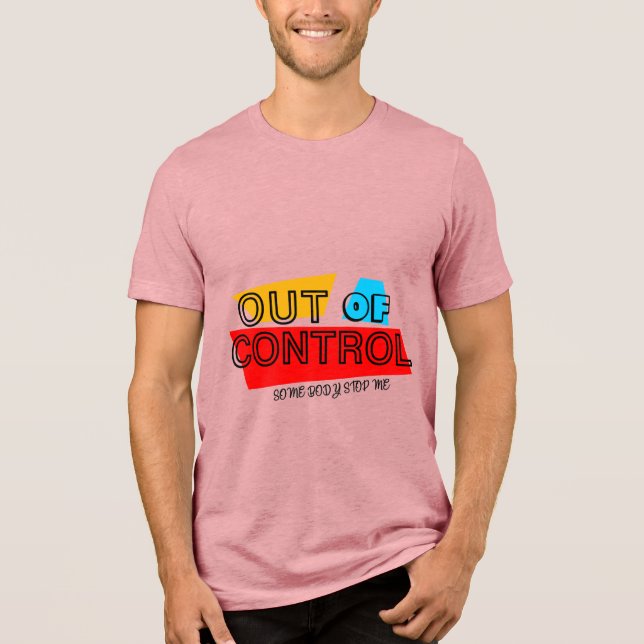 Out of Control – Bold Typography Statement Design Tri-Blend Shirt (Front)