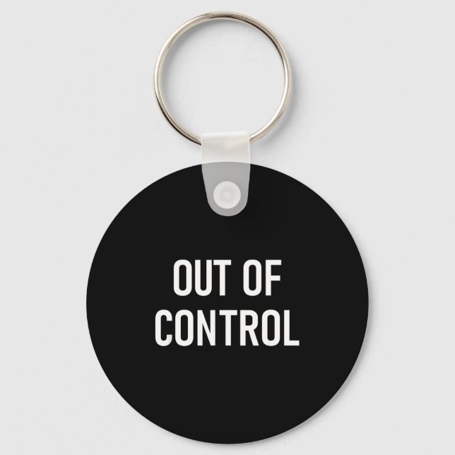 Out Of Control, Funny, Jokes, Sarcastic Sayings  Keychain (Front)