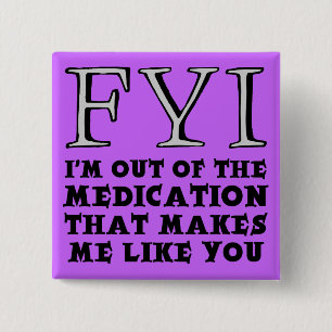 Out Of Medication Funny Button Badge