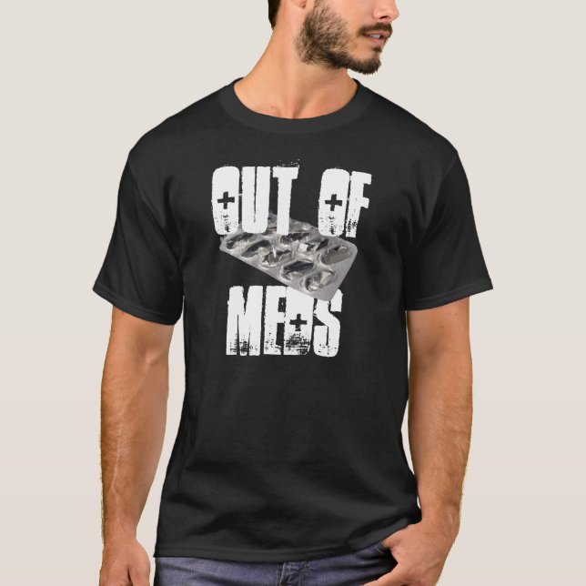 Out of Meds Shirt (Front)