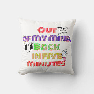 Out of my mind Back in five minutes Throw Pillow