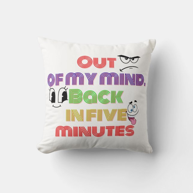 Out of my mind Back in five minutes Throw Pillow (Front)