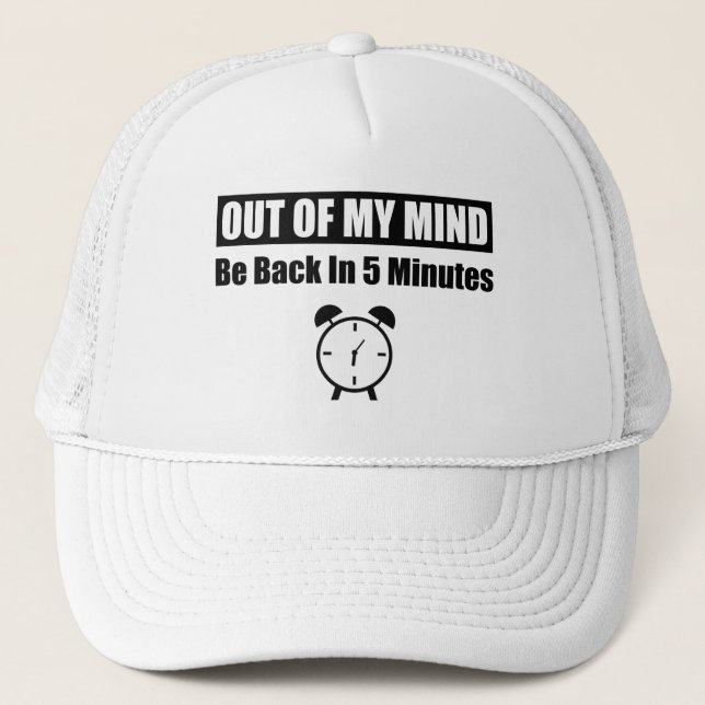 Out Of My Mind - Be Back In 5 Minutes Trucker Hat (Front)