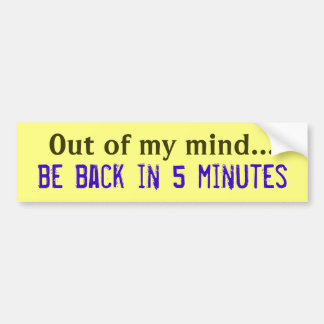 Out of My Mind Bumper Sticker