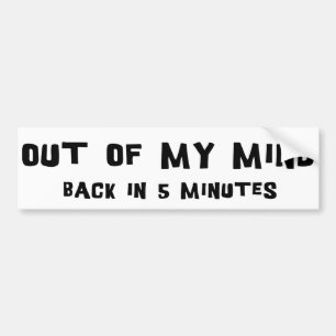 Out Of My Mind Bumper Sticker