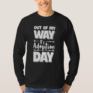 Out Of My Way Adopted Children Gotcha Day Adoption T-Shirt