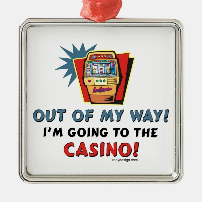 Out of My Way Casino Metal Ornament (Front)