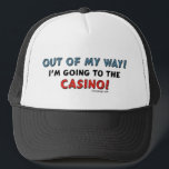 Out of My Way Casino Trucker Hat<br><div class="desc">Out of my way, I'm going to the Casino! - Poker lovers and Gamblers everywhere will love this funny and humourous saying. With an image of a slot machine.</div>