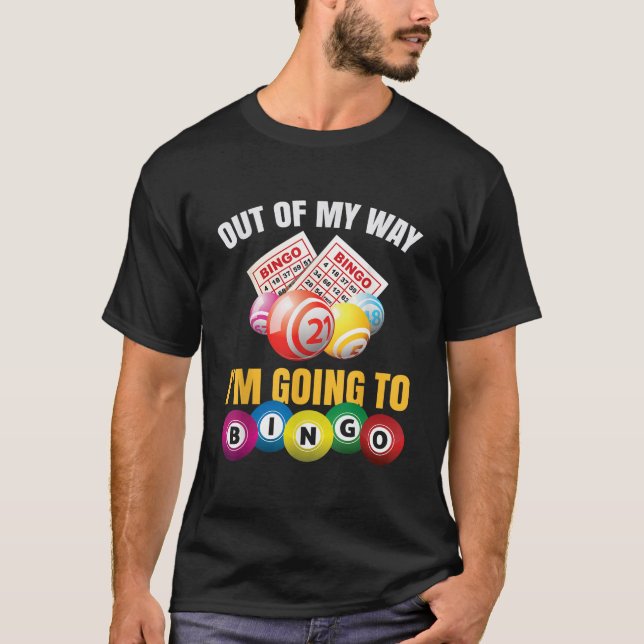 Out Of My Way I m Going To Bingo Funny Bingo Game  T-Shirt (Front)