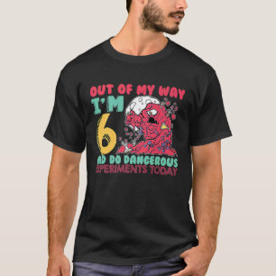 Out Of My Way Im 6 Birthday Scientist Science T-Shirt