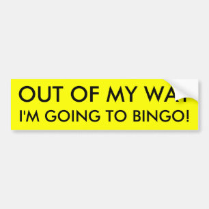 OUT OF MY WAY I'M GOING TO BINGO! BUMPER STICKER