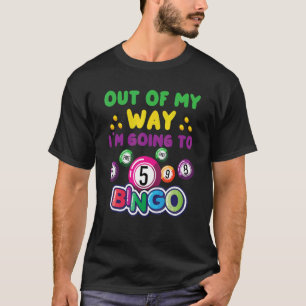 Out Of My Way I'm Going To Bingo Gambler Gambling T-Shirt