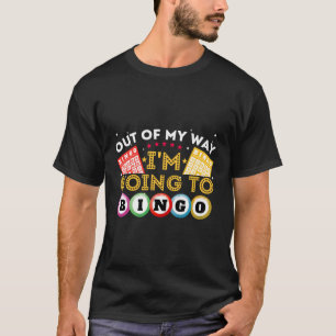 Out Of My Way I'M Going To Bingo Gambler Gambling T-Shirt