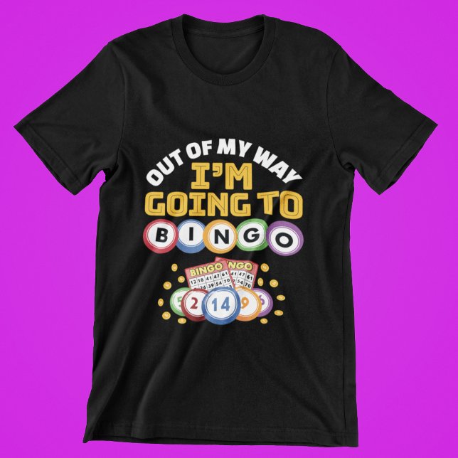 Out of My Way I'm Going to Bingo T-Shirt (Creator Uploaded)