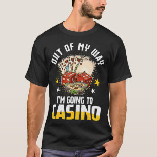 Out Of My Way I'M Going To Casino 2025 Poker Slot T-Shirt
