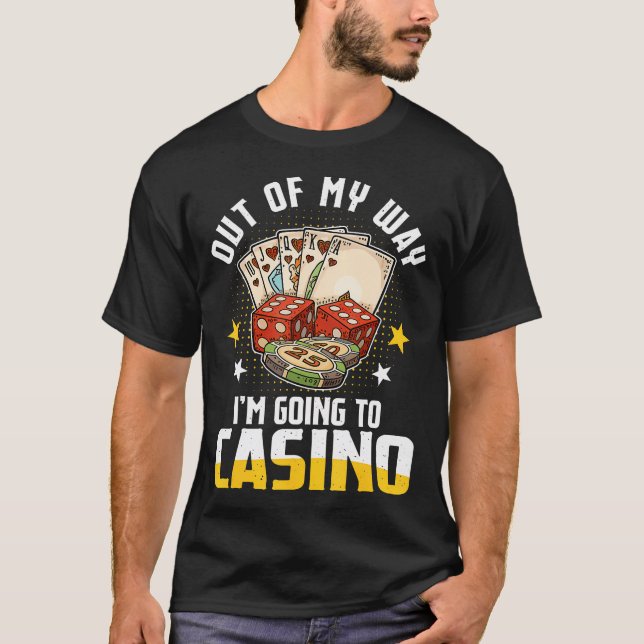 Out Of My Way I'M Going To Casino 2025 Poker Slot  T-Shirt (Front)
