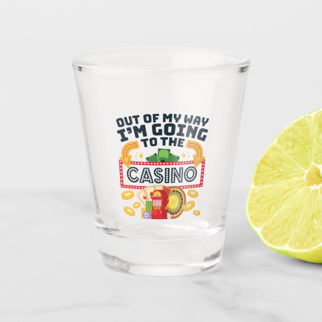 Out of My Way I'm Going to the Casino Gambler Shot Glass (Front)