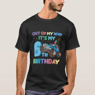 out of my way It s My 6th Birthday Monster Truck T T-Shirt