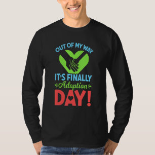 Out Of My Way It's Finally Adoption Day Gotcha Da T-Shirt