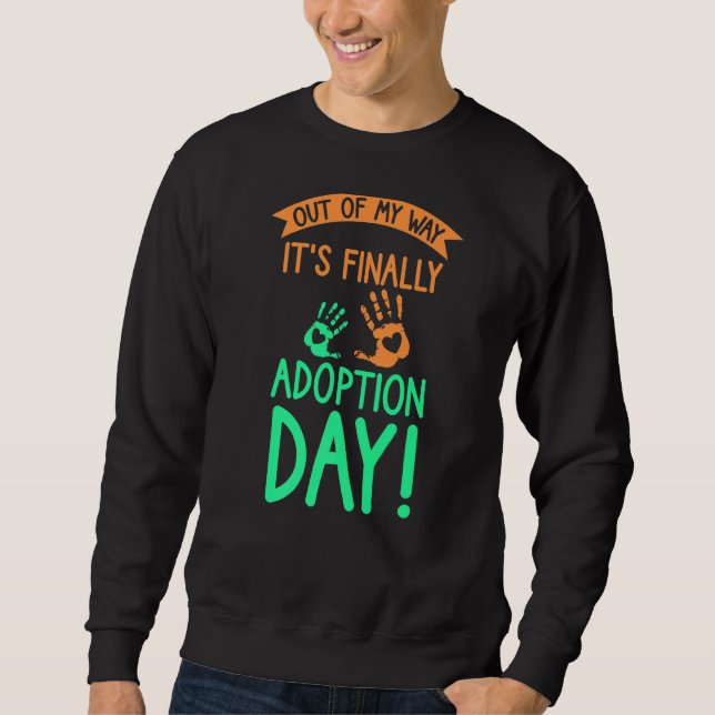 Out of my way it's finally adoption day sweatshirt (Front)