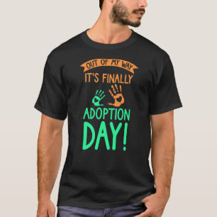 Out of my way it's finally adoption day T-Shirt