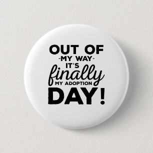 Out Of My Way Its Finally My Adoption Day 2 Inch Round Button