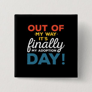 Out Of My Way Its Finally My Adoption Day 2 Inch Square Button