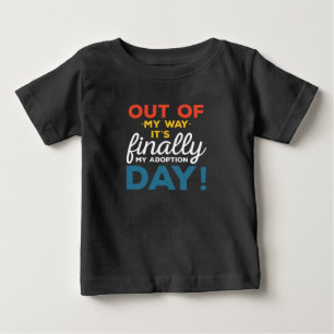 Out Of My Way Its Finally My Adoption Day Baby T-Shirt