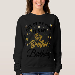 Out Of My Way It's My Big Brother's Birthday Sweatshirt