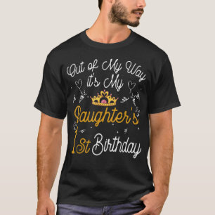 Out of my way It's My Daughter's 1st Birthday  T-Shirt