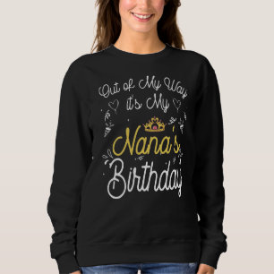 Out Of My Way It's My Nana's Birthday Sweatshirt