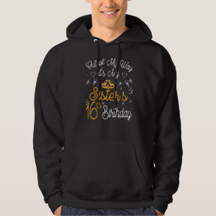 Out Of My Way It's My Sister's 16th Birthday Hoodie
